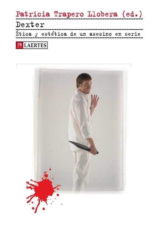 DEXTER ETICA Y ESTETICA DE UN ASESINO EN SERIE | 9788475847016 | TRAPERO LLOBERA,PATRICIA | Libreria Geli - Librería Online de Girona - Comprar libros en catalán y castellano