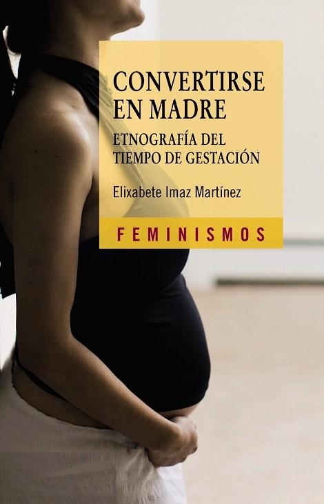 CONVERTIRSE EN MADRE.ETNOGRAFIA DEL TIEMPO DE GESTACION | 9788437626857 | IMAZ,ELIXABETE | Llibreria Geli - Llibreria Online de Girona - Comprar llibres en català i castellà