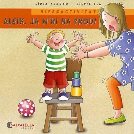 ALEIX,JA N'HI HA PROU! HIPERACTIVITAT | 9788484125624 | ARROYO,LIDIA/PLA,SILVIA | Libreria Geli - Librería Online de Girona - Comprar libros en catalán y castellano
