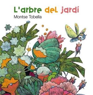 L'ARBRE DEL JARDI (LLIBRE + POSTER) | 9788466127141 | TOBELLA,MONTSE | Libreria Geli - Librería Online de Girona - Comprar libros en catalán y castellano