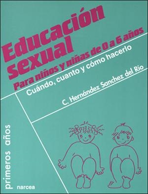 EDUCACION SEXUAL PARA NIÑOS Y NIÑAS DE 0 A 6 AÑOS | 9788427715769 | HERNANDEZ SANCHEZ DEL RIO, C. | Libreria Geli - Librería Online de Girona - Comprar libros en catalán y castellano