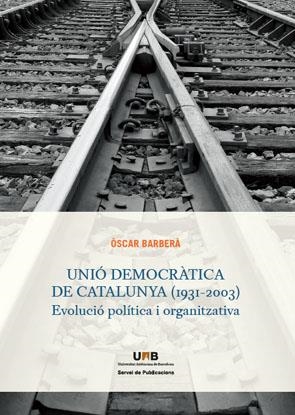 UNIO DEMOCRATICA DE CATALUNYA (1931-2003).EVOLUCIO POLITICA | 9788449026331 | BARBERA,OSCAR | Llibreria Geli - Llibreria Online de Girona - Comprar llibres en català i castellà