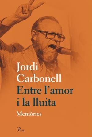 ENTRE L'AMOR I LA LLUITA.MEMORIES | 9788475882031 | CARBONELL,JORDI | Libreria Geli - Librería Online de Girona - Comprar libros en catalán y castellano