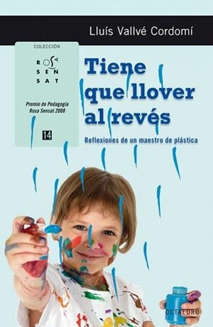 TIENE QUE LLOVER AL REVES.REFLEXIONES DE UN MAESTRO DE PLAST | 9788499211176 | VALLVE CORDOMI,LLUIS | Llibreria Geli - Llibreria Online de Girona - Comprar llibres en català i castellà