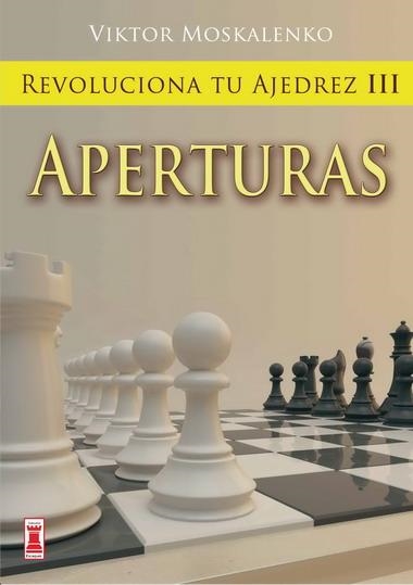 REVOLUCIONA TU AJEDREZ-3.APERTURAS | 9788499170848 | MOSKALENKO,VIKTOR | Libreria Geli - Librería Online de Girona - Comprar libros en catalán y castellano