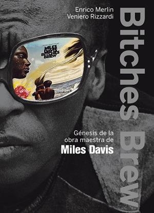 BITCHES BREW.GENESIS DE LA OBRA MAESTRA DE MILES DAVIS | 9788499420813 | MARTIN-VENIERO RIZZARDI,ENRICO | Llibreria Geli - Llibreria Online de Girona - Comprar llibres en català i castellà