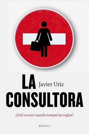 LA CONSULTORA.QUE OCURRE CUANDO ROMPES LAS REGLAS? | 9788492414383 | URIZ,JAVIER | Llibreria Geli - Llibreria Online de Girona - Comprar llibres en català i castellà