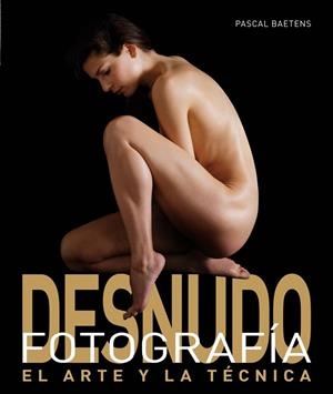 DESNUDO.FOTOGRAFIA.EL ARTE Y LA TECNICA | 9788496669628 | BAETENS,PASCAL | Llibreria Geli - Llibreria Online de Girona - Comprar llibres en català i castellà