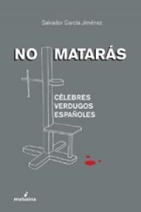 NO MATARAS.CELEBRES VERDUGOS ESPAÑOLES | 9788496614833 | JIMENEZ GARCIA,SALVADOR | Llibreria Geli - Llibreria Online de Girona - Comprar llibres en català i castellà