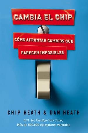 CAMBIA EL CHIP.COMO AFRONTAR CAMBIOS QUE PARECEN IMPOSIBLES | 9788498750867 | HEATH,CHIP/HEATH,DAN | Llibreria Geli - Llibreria Online de Girona - Comprar llibres en català i castellà