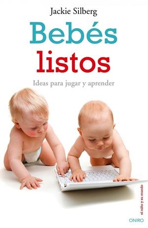 BEBES LISTOS.IDEAS PARA JUGAR Y APRENDER | 9788497544948 | SILBERG,JACKIE | Libreria Geli - Librería Online de Girona - Comprar libros en catalán y castellano