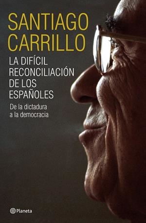 LA DIFICIL RECONCILIACION DE LOS ESPAÑOLES.DE LA DICTADURA A | 9788408099185 | CARRILLO,SANTIAGO | Libreria Geli - Librería Online de Girona - Comprar libros en catalán y castellano