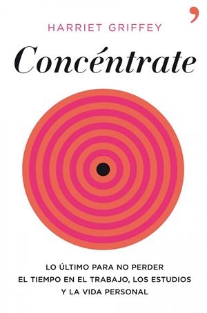 CONCENTRATE.LO ULTIMO PARA NO PERDER EL TIEMPO EN EL TRABAJO | 9788484609452 | GRIFFEY,HARRIET | Libreria Geli - Librería Online de Girona - Comprar libros en catalán y castellano