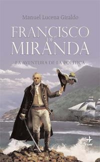 FRANCISCO DE MIRANDA,LA AVENTURA DE LA POLITICA | 9788441426696 | LUCENA GIRALDO,MANUEL | Libreria Geli - Librería Online de Girona - Comprar libros en catalán y castellano