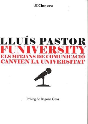 FUNIVERSITY.ELS MITJANS DE COMUNICACIO CANVIEN LA UNIVERSITA | 9788497881227 | PASTOR,LLUIS | Libreria Geli - Librería Online de Girona - Comprar libros en catalán y castellano
