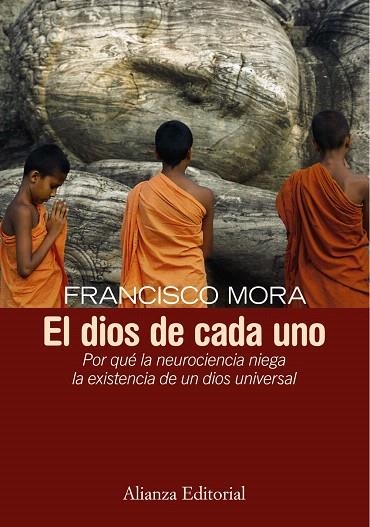 EL DIOS DE CADA UNO.POR QUE LA NEUROCIENCIA NIEGA LA EXISTEN | 9788420683218 | MORA,FRANCISCO | Libreria Geli - Librería Online de Girona - Comprar libros en catalán y castellano