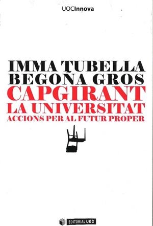 CAPGIRANT LA UNIVERSITAT.ACCIONS PER AL FUTUR PROPER | 9788497889407 | TUBELLA,IMMA/GROS,BEGOÑA | Libreria Geli - Librería Online de Girona - Comprar libros en catalán y castellano