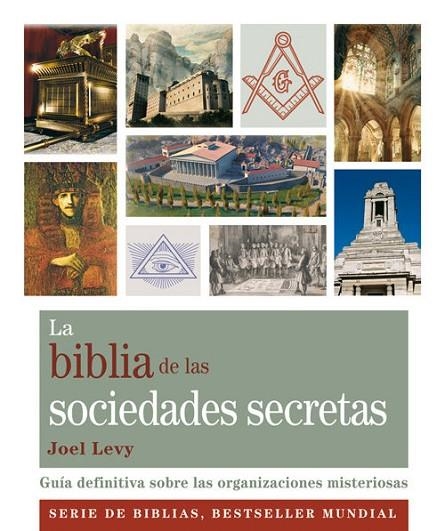 LA BIBLIA DE LAS SOCIEDADES SECRETAS.GUIA DEFINITIVA SOBRE LS ORGANIZACIONES MISTERIOSAS | 9788484453260 | LEVY,JOEL | Llibreria Geli - Llibreria Online de Girona - Comprar llibres en català i castellà