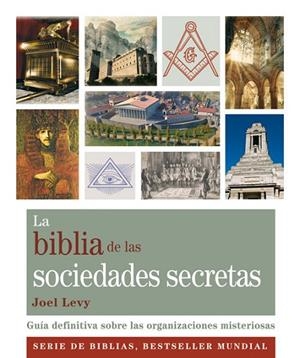 LA BIBLIA DE LAS SOCIEDADES SECRETAS.GUIA DEFINITIVA SOBRE LS ORGANIZACIONES MISTERIOSAS | 9788484453260 | LEVY,JOEL | Llibreria Geli - Llibreria Online de Girona - Comprar llibres en català i castellà