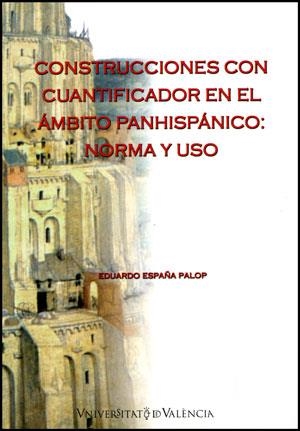 CONSTRUCCIONES CON CUANTIFICADOR EN EL AMBITO PANHISPANICO : | 9788437075525 | ESPAÑA PALOP,EDUARDO | Libreria Geli - Librería Online de Girona - Comprar libros en catalán y castellano