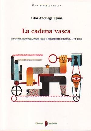 LA CADENA VASCA. EDUCACION,TECNOLOGIA, PODER SOCIAL Y RENDIMIENTO INDUSTRIAL | 9788476286289 | ANDUAGA EGAÑA,AITOR | Libreria Geli - Librería Online de Girona - Comprar libros en catalán y castellano