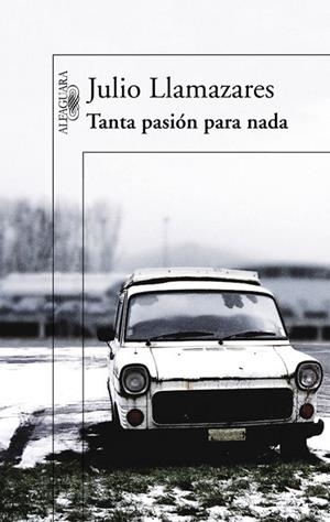 TANTA PASION PARA NADA | 9788420407043 | LLAMAZARES,J | Llibreria Geli - Llibreria Online de Girona - Comprar llibres en català i castellà