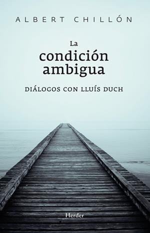 LA CONDICION AMBIGUA.DIALOGOS CON LLUIS DUCH | 9788425427374 | CHILLON,ALBERT | Libreria Geli - Librería Online de Girona - Comprar libros en catalán y castellano