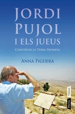 JORDI PUJOL I ELS JUEUS.CONSTRUIR LA TERRA PROMESA | 9788498091687 | FIGUERA RAICHS,ANNA | Llibreria Geli - Llibreria Online de Girona - Comprar llibres en català i castellà