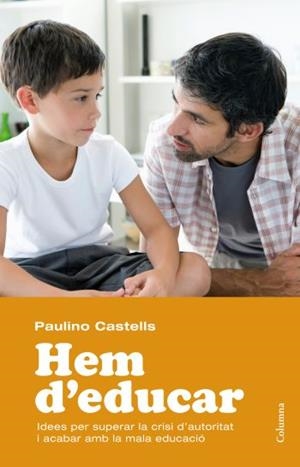 HEM D'EDUCAR.IDEES PER SUPERAR LA CRISI D'AUTORITAT I ACABAR | 9788466413589 | CASTELLS,PAULINO | Llibreria Geli - Llibreria Online de Girona - Comprar llibres en català i castellà
