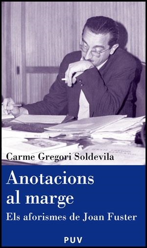 ANOTACIONS AL MARGE.ELS AFORISMES DE JOAN FUSTER | 9788437078465 | GREGORI SOLDEVILA,CARME | Llibreria Geli - Llibreria Online de Girona - Comprar llibres en català i castellà