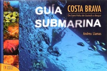 GUIA SUBMARINA COSTA BRAVA.DE SANT FELIU DE GUIXOLS A BEGUR(CASTELLANO) | 9788493316785 | LLAMAS,ANDREU | Libreria Geli - Librería Online de Girona - Comprar libros en catalán y castellano