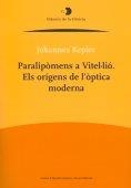 PARALIPOMENS A VITEL·LIO.ELS ORIGENS DE L'OPTICA MODERNA | 9788499650319 | KEPLER,JOHANNES | Libreria Geli - Librería Online de Girona - Comprar libros en catalán y castellano