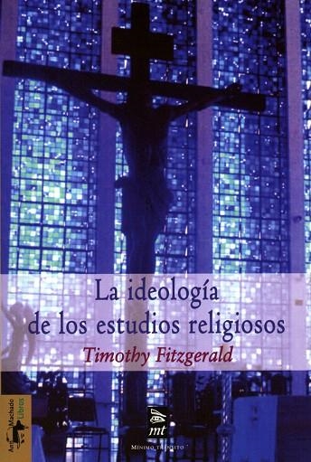 LA IDEOLOGIA DE LOS ESTUDIOS RELIGIOSOS | 9788477747802 | FITZGERALD,TIMOTHY | Libreria Geli - Librería Online de Girona - Comprar libros en catalán y castellano