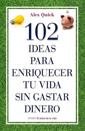 102 IDEAS PARA ENRIQUECER TU VIDA SIN GASTAR DINERO | 9788497545198 | QUICK, ALEX | Libreria Geli - Librería Online de Girona - Comprar libros en catalán y castellano