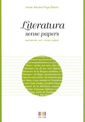 LITERATURA SENSE PAPERS,ESCRIPTURES,ART I ENTORN DIGITAL | 9788483841471 | BARCELO I PINYA,XAVIER | Llibreria Geli - Llibreria Online de Girona - Comprar llibres en català i castellà