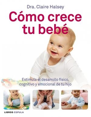 COMO CRECE TU BEBE.ESTIMULA EL DESARROLLO FISICO,COGNITIVO Y | 9788448068493 | HALSEY,DRA.CLAIRE | Libreria Geli - Librería Online de Girona - Comprar libros en catalán y castellano