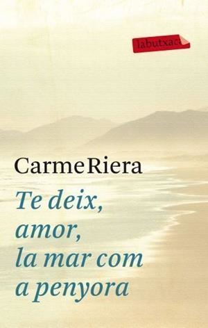 TE DEIX,AMOR LA MAR COM A PENYORA | 9788499302737 | RIERA,CARME | Llibreria Geli - Llibreria Online de Girona - Comprar llibres en català i castellà