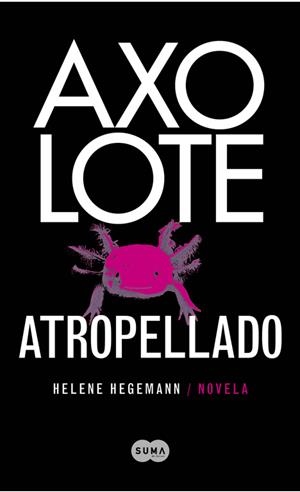 AXOLOTE ATROPELLADO | 9788483651995 | HEGEMANN,HELENE | Libreria Geli - Librería Online de Girona - Comprar libros en catalán y castellano