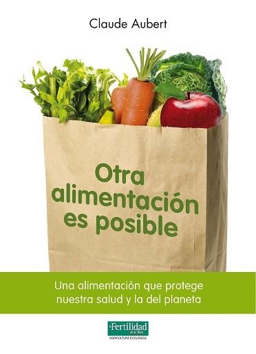 OTRA ALIMENTACION ES POSIBLE | 9788493828929 | AUBERT,CLAUDE | Libreria Geli - Librería Online de Girona - Comprar libros en catalán y castellano