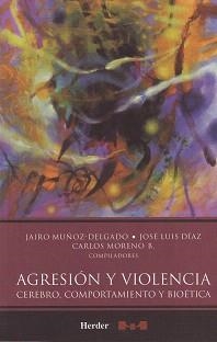 AGRESION Y VIOLENCIA.CEREBRO,COMPORTAMIENTO Y BIOETICA | 9786077727088 | MUÑOZ-DELGADO,JAIRO/DIAZ,JOSE LUIS/MORENO,CARLOS | Libreria Geli - Librería Online de Girona - Comprar libros en catalán y castellano