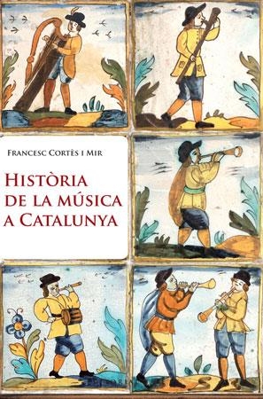 HISTORIA DE LA MUSICA A CATALUNYA | 9788415267003 | CORTES,FRANCESC | Llibreria Geli - Llibreria Online de Girona - Comprar llibres en català i castellà