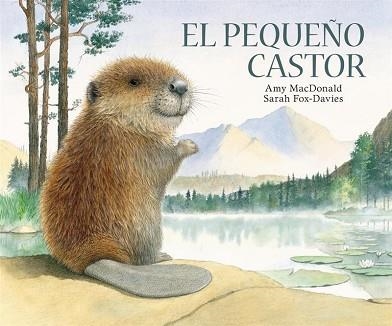 EL PEQUEÑO CASTOR | 9788493817589 | MACDONALD,AMY/FOX-DAVIES,SARAH | Llibreria Geli - Llibreria Online de Girona - Comprar llibres en català i castellà