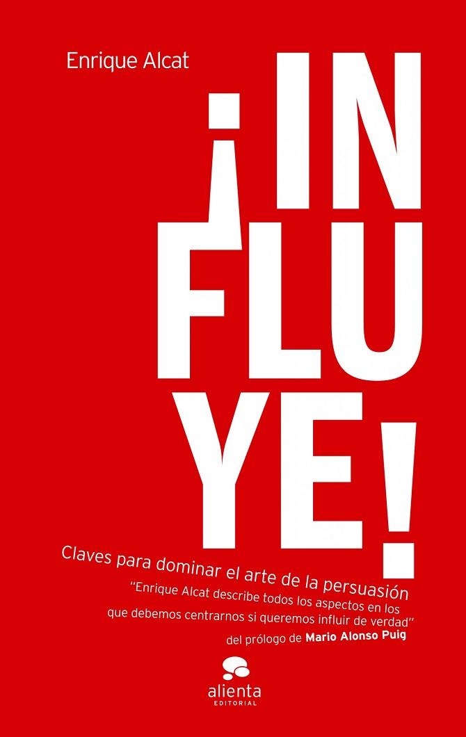 INFLUYE! CLAVES PARA DOMINAR EL ARTE DE LA PERSUASION | 9788492414772 | ALCAT,ENRIQUE | Libreria Geli - Librería Online de Girona - Comprar libros en catalán y castellano
