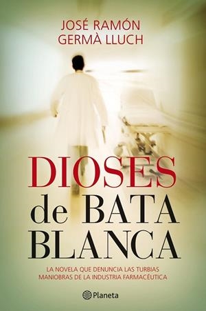 DIOSES DE BATA BLANCA.LA NOVELA QUE DENUNCIA LAS TURBIAS MAN | 9788408101550 | GERMA LLUCH,JOSE RAMON | Llibreria Geli - Llibreria Online de Girona - Comprar llibres en català i castellà