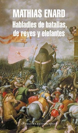 HABLADLES DE BATALLAS,DE REYES Y ELEFANTES | 9788439723943 | ENARD,MATHIAS | Libreria Geli - Librería Online de Girona - Comprar libros en catalán y castellano
