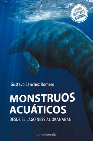 MONSTRUOS ACUATICOS.DESDE EL LAGO NESS AL OKANAGAN | 9788492635559 | SANCHEZ ROMERO,GUSTAVO | Libreria Geli - Librería Online de Girona - Comprar libros en catalán y castellano