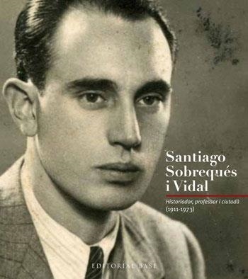 SANTIAGO SOBREQUES I VIDAL.HISTORIADOR,PROFESOR I CIUTADA | 9788415267256 | Llibreria Geli - Llibreria Online de Girona - Comprar llibres en català i castellà