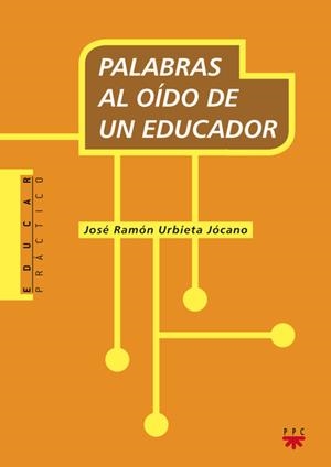 PALABRAS AL OIDO DE UN EDUCADOR | 9788428823395 | URBIETA JOCANO,JOSE RAMON | Libreria Geli - Librería Online de Girona - Comprar libros en catalán y castellano