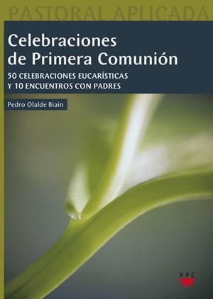 CELEBRACIONES DE PRIMERA COMUNION.50 CELEBRACIONES EUCARISTI | 9788428823388 | OLALDE BIAIN,PEDRO | Libreria Geli - Librería Online de Girona - Comprar libros en catalán y castellano