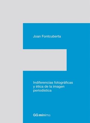 INDIFERENCIAS FOTOGRAFICAS Y ETICA DE LA IMAGEN PERIODISTICA | 9788425224201 | FONTCUBERTA,JOAN | Libreria Geli - Librería Online de Girona - Comprar libros en catalán y castellano
